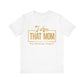 I Am That MOM Unisex Short Sleeve Tee - Empowerment