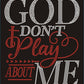 God Don't Play About Me