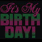 It’s My Birthday _pink/green