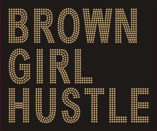 Brown Girl Hustle_Gold- 9.8x8.1"