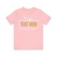 I Am That MOM Unisex Short Sleeve Tee - Empowerment
