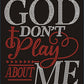 God Don't Play About Me
