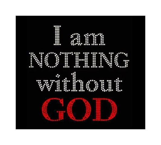 I Am Nothing Without God