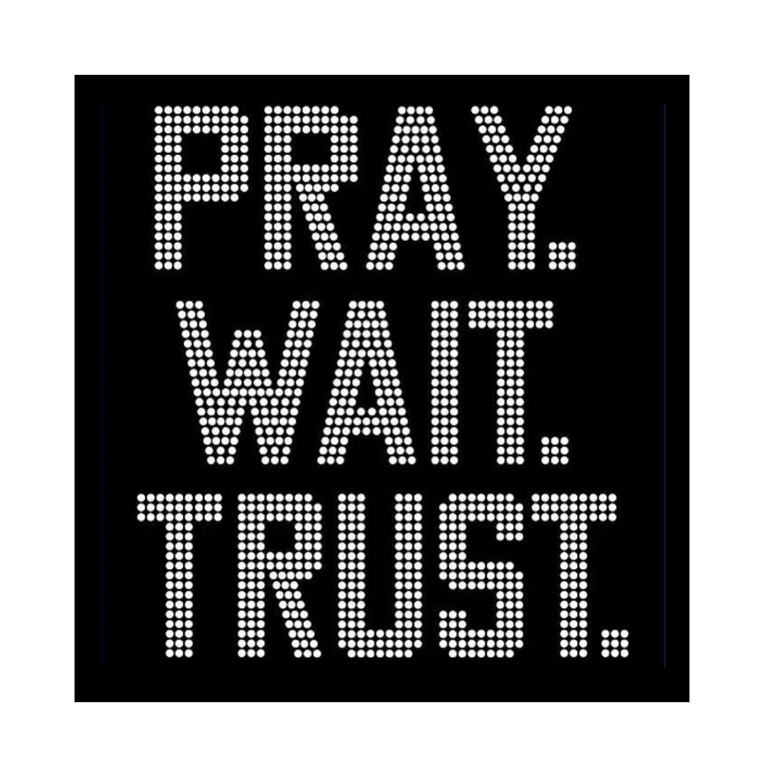 Pray Wait Trust Design